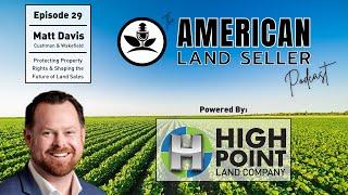 Episode 29 Matt Davis - Protecting Property Rights & Shaping the Future of Land Sales