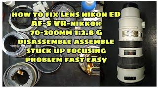 how to fix lens nikon ED AF-S VR-nikkor 70-200mm 2.8 disassemble assemble stuck up focusing problem