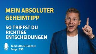 #850 Mein absoluter Geheimtipp - So triffst du richtige Entscheidungen