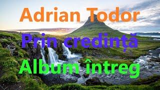 Adrian Todor - Prin credință - Album întreg