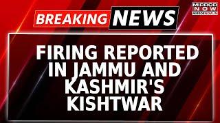 Breaking News: Firing Reported in Jammu And Kashmir's Kishtwar | Suspicious Movement Observed