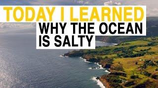 TIL: Why Is the Ocean Salty? | Today I Learned