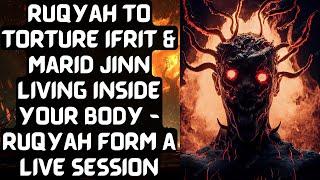 Ruqyah to torture Ifrit jinn, Marid Jinn living inside your body | Ruqyah from live session