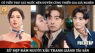 Cô Tiểu Thư Giả Ngốc Nên Duyên Cùng Thiếu Gia Giả Nghèo, Xử Đẹp Đám Người Xấu Tranh Giành Tài Sản