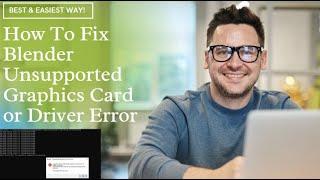 How To Fix Blender Unsupported Graphics Card or Driver Error