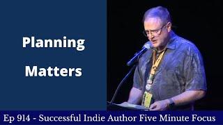 Successful Indie Author Five Minute Focus Ep914 -  Planning Matters