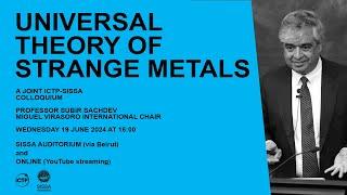 Joint ICTP-SISSA Colloquium on "Universal theory of strange metals" by Prof. Subir Sachdev