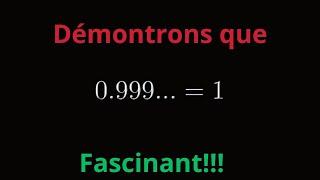 Démonstration 0.99999..=1