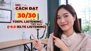 Làm thế nào để đạt 30/30 Listening TOEFL (~9.0 IELTS Listening) ? | iammaitrang