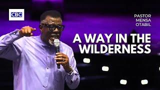 A Way In The Wilderness || Pastor Mensa Otabil