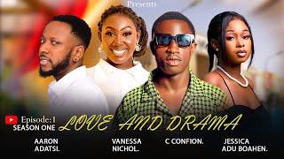 LOVEAND DRAMASO1 EP:1 (C CONFION, AARON ADATSI, VANESSA NICHOL, JESSICA ADU BOAHEN, NHYIRABA NAYA)