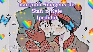 narrando imagens de Stan x Kyle (pedido de: @Hinatacat25) - Emma.friboi