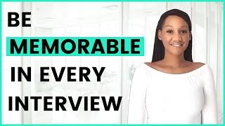 How to be memorable in every interview