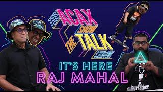 Raj Mahal Reveals Meeting With Machas Secrets | THE ACAX SHOW: THE TALK SHOW | EPISODE 1