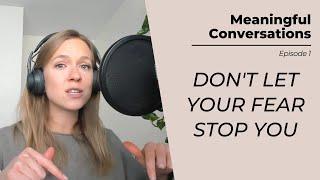 Don't Let This Stop You from Pursuing Your Dreams - Meaningful Conversations Episode 1 Season 1