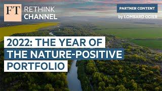 2022: the year of the nature-positive portfolio | FT Rethink