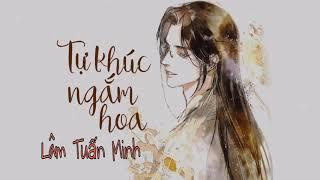 Tự Khúc Ngắm Hoa - Lâm Tuấn Minh [cover]