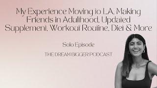 Solo Episode: Moving to LA, Making Friends, Updated Routines & More | TDB Podcast #226