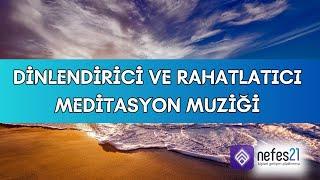 Dinlendirici ve Rahatlatıcı  Meditasyon Muziği