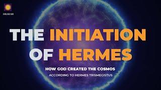 Hermes' Initiation Into The Secrets of Creation & Divine Mission From The Supreme Being