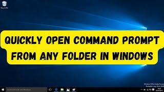 How to Quickly Open Command Prompt from Any Folder in Windows ?