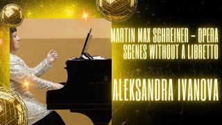 Martin Max Schreiner - Opera Scenes without a Libretto (dedicated to Aleksandra Ivanova)