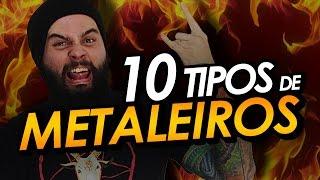 10 TIPOS DE METALEIROS