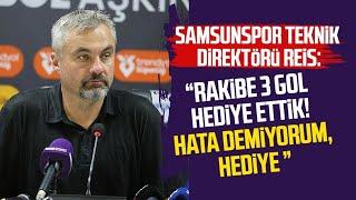 Samsunspor Teknik Direktörü Thomas Reis: "Rakibe 3 gol hediye ettik"