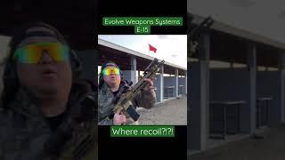 Evolve Weapons Systems E15 has no recoil!