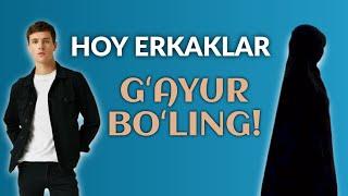 Hoy erkaklar, gʻayur boʻling! | Ustoz Kamoliddin Inoyatulloh