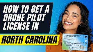 How To Get a Drone Pilot License In North Carolina And Become a Drone Pilot In North Carolina