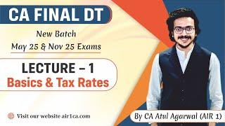 CA Final DT Lecture 1 | Basics & Tax Rates | May 25 & Nov 25 New Batch | AIR 1 CA Atul Agarwal