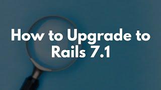 How to upgrade to Rails 7.1