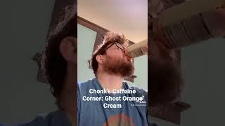 Chonk’s Caffeine Corner: Ghost Orange Cream