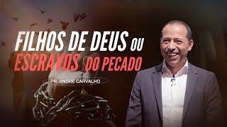 FILHOS DE DEUS OU ESCRAVOS DO PECADO - Pr. André Carvalho