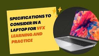 Specifications to Consider in a Laptop for VFX Learning and Practice