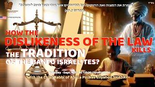 P' VAETCHANAN: HOW THE DISLIKENESS OF THE LAW KILLED THE TRADITION OF THE BANTU ISRAELITES