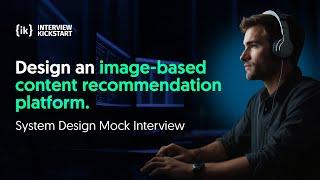 System Design Interview Building an image based content recommendation platform #interviewkickstart