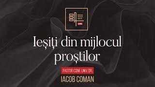 Ieșiți din mijlocul proștilor | Iacob Coman