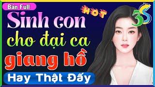 Truyện hay Việt Nam: Sinh con cho đại ca giang hồ full trọn bộ- 10 phút nghe ngủ ngon