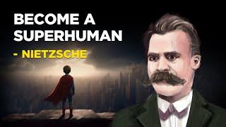 How To Become A Superhuman - Friedrich Nietzsche (Existentialism)