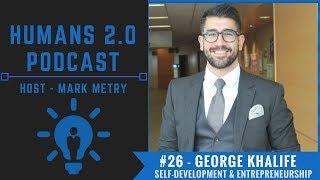 #26 - George Khalife | Self Development, Happiness, Mindset, and Entrepreneurship