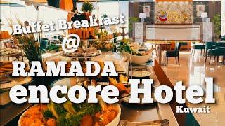 Featuring Ramada Encore Kuwait Breakfast Buffet