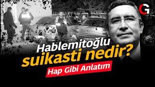 NECİP HABLEMİTOĞLU SUİKASTİ NEDİR? HAP GİBİ ANLATIM