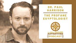 DR. PAUL HARRISON│The Profane Egyptologist