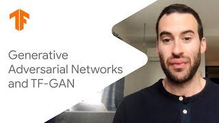 Generative Adversarial Networks and TF-GAN (ML Tech Talks)