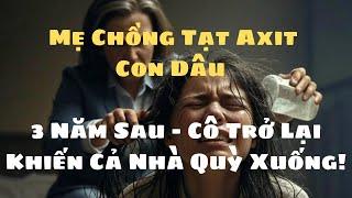 Mẹ Chồng Tạt Axit Con Dâu – 3 Năm Sau, Cô Trở Lại Khiến Cả Nhà Quỳ Xuống!