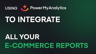 Using Power My Analytics to Integrate All Your E-commerce Reports in One Master Dashboard