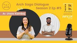 Arch Saga Dialogue Season 2 Ep #5 : Ar. Utsav Kamboj