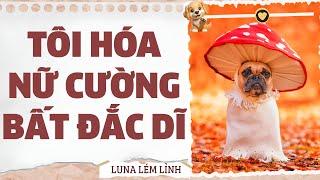 [Truyện Audio // Full ] TÔI HÓA NỮ CƯỜNG BẤT ĐẮC DĨ | Luna Lém Lỉnh Chính Chủ Chữa Lành